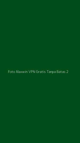Tampilan Antarmuka Aplikasi Foto Maxwin Vpn Gratis Tanpa Batas - 2