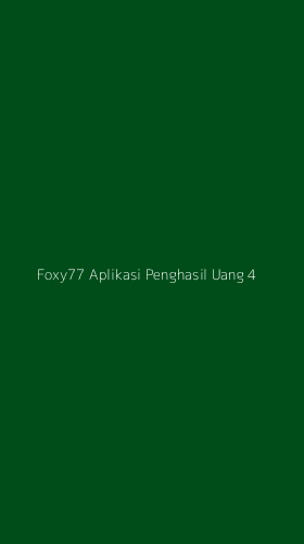 Tampilan Antarmuka Aplikasi Foxy77 Aplikasi Penghasil Uang - 4