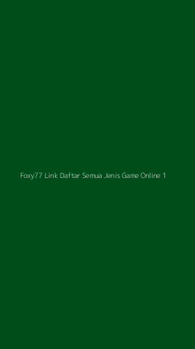 Tampilan Antarmuka Aplikasi Foxy77 Link Daftar Semua Jenis Game Online - 1