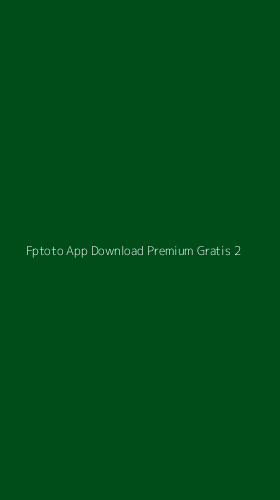 Tampilan Antarmuka Aplikasi Fptoto App Download Premium Gratis - 2