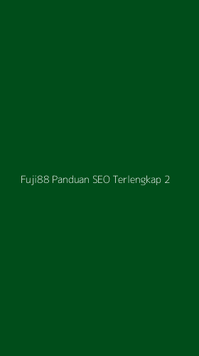 Tampilan Antarmuka Aplikasi Fuji88 Panduan Seo Terlengkap - 2