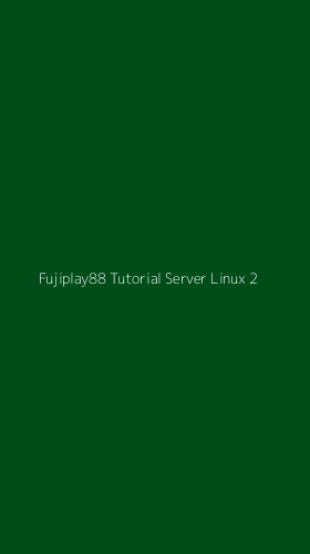 Tampilan Antarmuka Aplikasi Fujiplay88 Tutorial Server Linux - 2