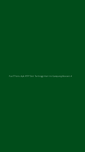 Tampilan Antarmuka Aplikasi Fun77toto Apk Rtp Slot Tertinggi Hari Ini Gampang Maxwin - 4