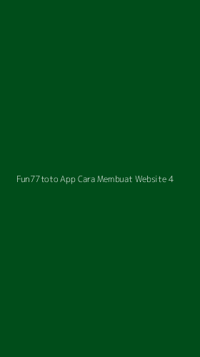 Tampilan Antarmuka Aplikasi Fun77toto App Cara Membuat Website - 4
