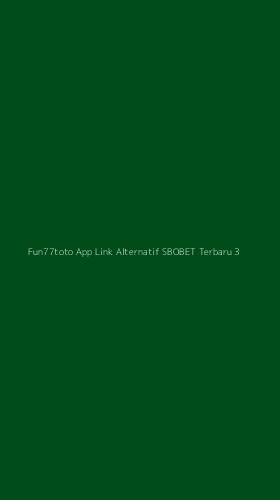 Tampilan Antarmuka Aplikasi Fun77toto App Link Alternatif Sbobet Terbaru - 3