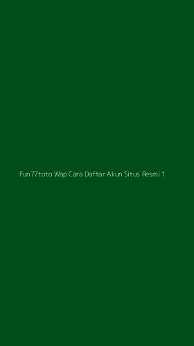 Tampilan Antarmuka Aplikasi Fun77toto Wap Cara Daftar Akun Situs Resmi - 1