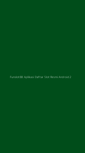 Tampilan Antarmuka Aplikasi Funslot88 Aplikasi Daftar Slot Resmi Android - 2