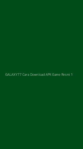 Tampilan Antarmuka Aplikasi Galaxy77 Cara Download Apk Game Resmi - 1