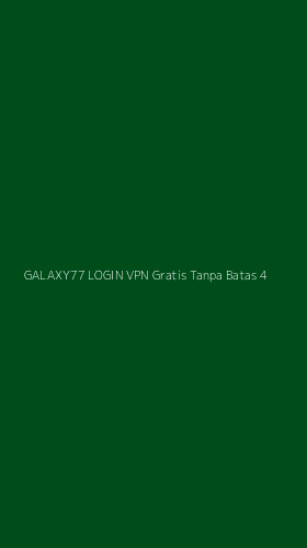 Tampilan Antarmuka Aplikasi Galaxy77 Login Vpn Gratis Tanpa Batas - 4