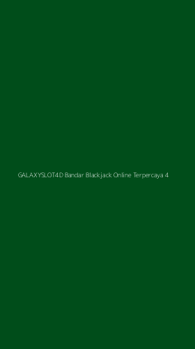 Tampilan Antarmuka Aplikasi Galaxyslot4d Bandar Blackjack Online Terpercaya - 4
