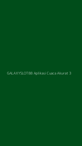Tampilan Antarmuka Aplikasi Galaxyslot88 Aplikasi Cuaca Akurat - 3