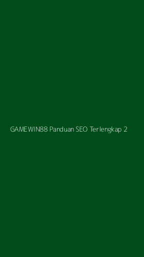 Tampilan Antarmuka Aplikasi Gamewin88 Panduan Seo Terlengkap - 2