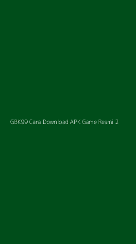Tampilan Antarmuka Aplikasi Gbk99 Cara Download Apk Game Resmi - 2