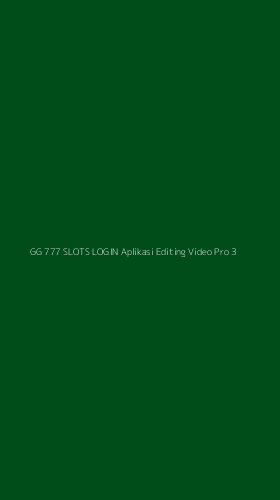 Tampilan Antarmuka Aplikasi Gg 777 Slots Login Aplikasi Editing Video Pro - 3