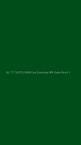 Tampilan Antarmuka Aplikasi Gg 777 Slots Login Cara Download Apk Game Resmi - 1