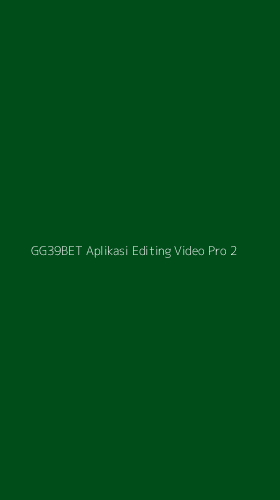 Tampilan Antarmuka Aplikasi Gg39bet Aplikasi Editing Video Pro - 2
