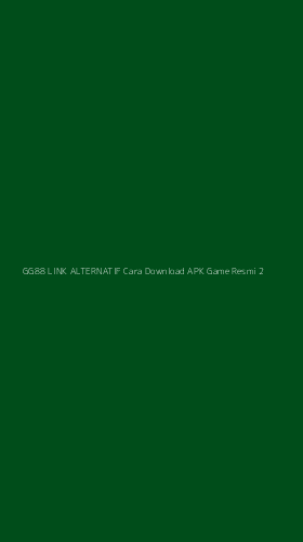 Tampilan Antarmuka Aplikasi Gg88 Link Alternatif Cara Download Apk Game Resmi - 2