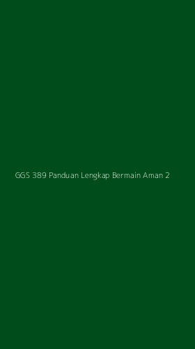 Tampilan Antarmuka Aplikasi Ggs 389 Panduan Lengkap Bermain Aman - 2