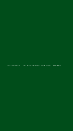 Tampilan Antarmuka Aplikasi Ggs Episode 123 Link Alternatif Slot Gacor Terbaru - 4