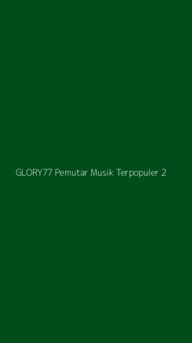 Tampilan Antarmuka Aplikasi Glory77 Pemutar Musik Terpopuler - 2