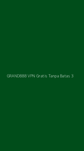 Tampilan Antarmuka Aplikasi Grand888 Vpn Gratis Tanpa Batas - 3