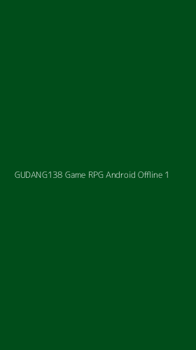Tampilan Antarmuka Aplikasi Gudang138 Game Rpg Android Offline - 1