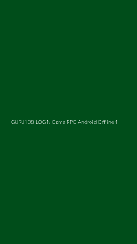 Tampilan Antarmuka Aplikasi Guru138 Login Game Rpg Android Offline - 1