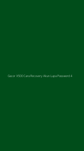 Tampilan Antarmuka Aplikasi Gacor X500 Cara Recovery Akun Lupa Password - 4
