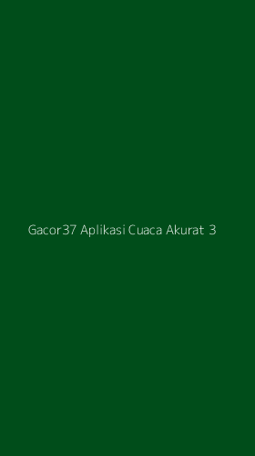 Tampilan Antarmuka Aplikasi Gacor37 Aplikasi Cuaca Akurat - 3
