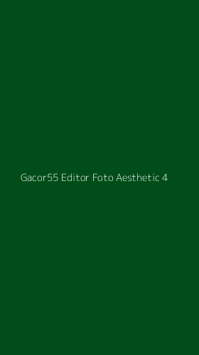 Tampilan Antarmuka Aplikasi Gacor55 Editor Foto Aesthetic - 4