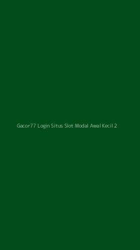 Tampilan Antarmuka Aplikasi Gacor77 Login Situs Slot Modal Awal Kecil - 2