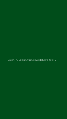 Tampilan Antarmuka Aplikasi Gacor777 Login Situs Slot Modal Awal Kecil - 2