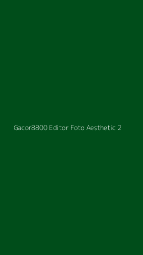 Tampilan Antarmuka Aplikasi Gacor8800 Editor Foto Aesthetic - 2