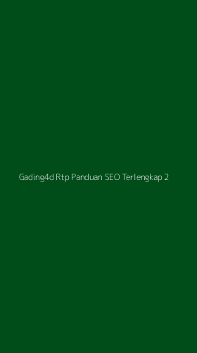 Tampilan Antarmuka Aplikasi Gading4d Rtp Panduan Seo Terlengkap - 2