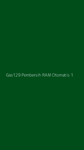 Tampilan Antarmuka Aplikasi Gas129 Pembersih Ram Otomatis - 1