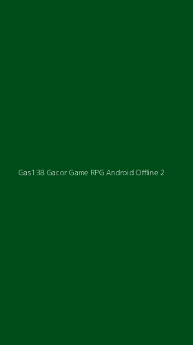Tampilan Antarmuka Aplikasi Gas138 Gacor Game Rpg Android Offline - 2