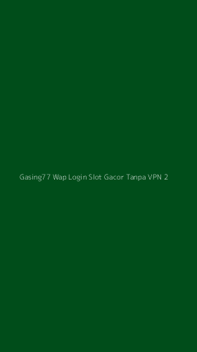 Tampilan Antarmuka Aplikasi Gasing77 Wap Login Slot Gacor Tanpa Vpn - 2