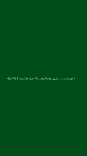 Tampilan Antarmuka Aplikasi Gbk76 Situs Dengan Metode Pembayaran Lengkap - 1