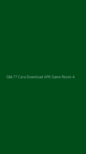 Tampilan Antarmuka Aplikasi Gbk77 Cara Download Apk Game Resmi - 4