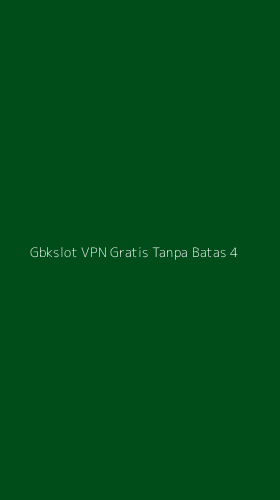 Tampilan Antarmuka Aplikasi Gbkslot Vpn Gratis Tanpa Batas - 4
