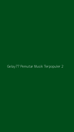 Tampilan Antarmuka Aplikasi Gelay77 Pemutar Musik Terpopuler - 2