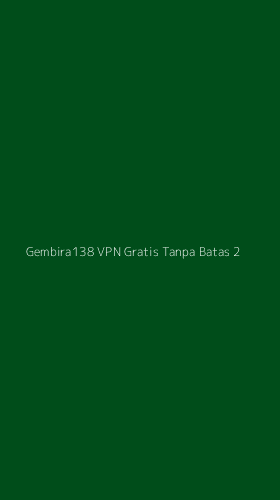 Tampilan Antarmuka Aplikasi Gembira138 Vpn Gratis Tanpa Batas - 2