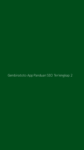 Tampilan Antarmuka Aplikasi Gembiratoto App Panduan Seo Terlengkap - 2