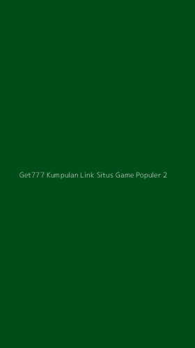 Tampilan Antarmuka Aplikasi Get777 Kumpulan Link Situs Game Populer - 2