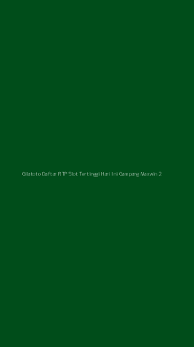 Tampilan Antarmuka Aplikasi Gilatoto Daftar Rtp Slot Tertinggi Hari Ini Gampang Maxwin - 2