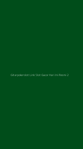 Tampilan Antarmuka Aplikasi Gitarpokerslot Link Slot Gacor Hari Ini Resmi - 2