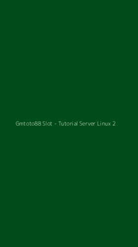 Tampilan Antarmuka Aplikasi Gmtoto88 Slot - Tutorial Server Linux - 2