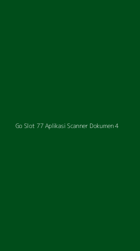 Tampilan Antarmuka Aplikasi Go Slot 77 Aplikasi Scanner Dokumen - 4