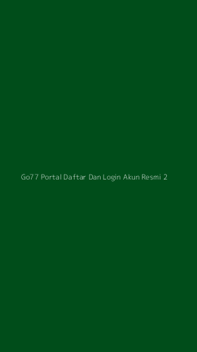 Tampilan Antarmuka Aplikasi Go77 Portal Daftar Dan Login Akun Resmi - 2