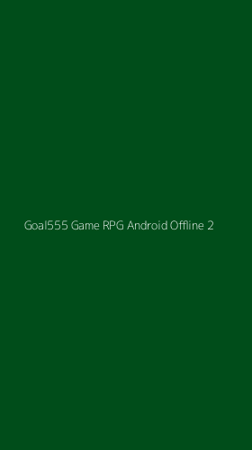 Tampilan Antarmuka Aplikasi Goal555 Game Rpg Android Offline - 2
